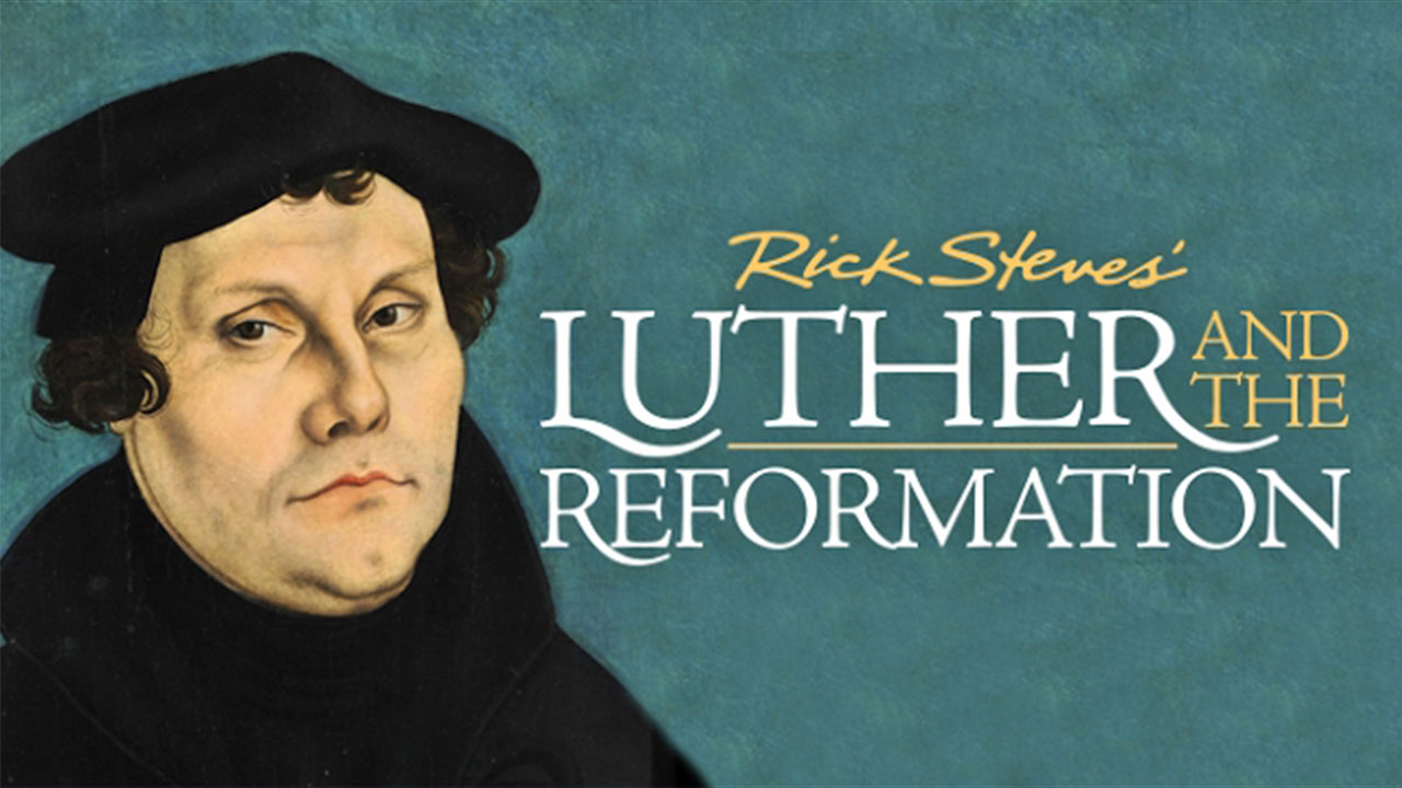 Luther and the Reformation – Hosted by Rick Steves – Good Shepherd ...